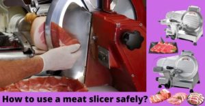 How to use a meat slicer safely