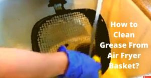 how to clean grease from air fryer basket