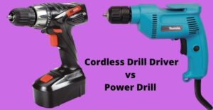 cordless drill driver vs power drill
